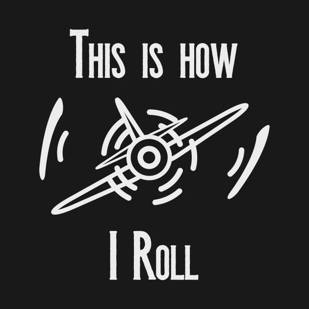 This is How I Roll Motor Aircraft Looping by Foxxy Merch