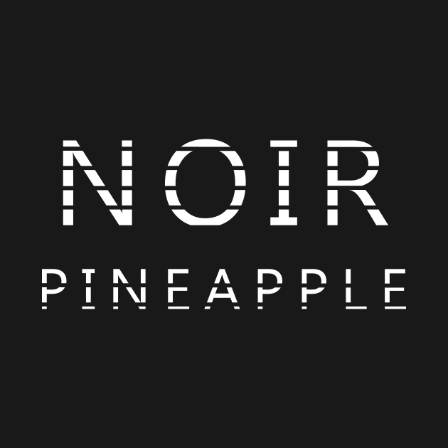 NOIR PINEAPPLE 1 by NoirPineapple