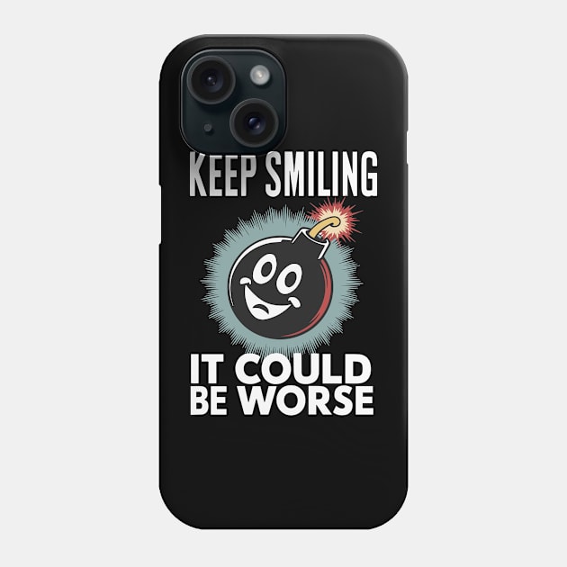 Keep Smiling - It Could Be Worse Phone Case by Dazed Pig