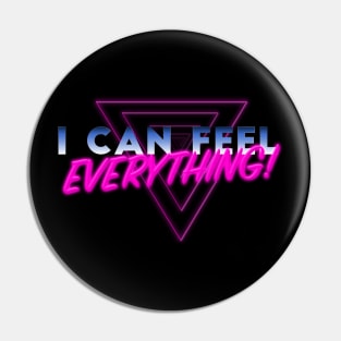 I Can Feel Everything! Pin