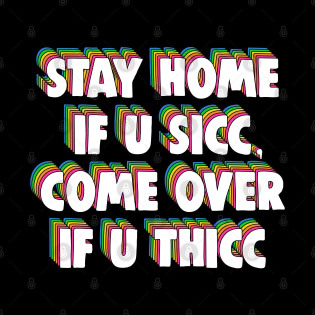 Stay Home If U Sicc, Come Over If U Thicc Dank Meme by Barnyardy