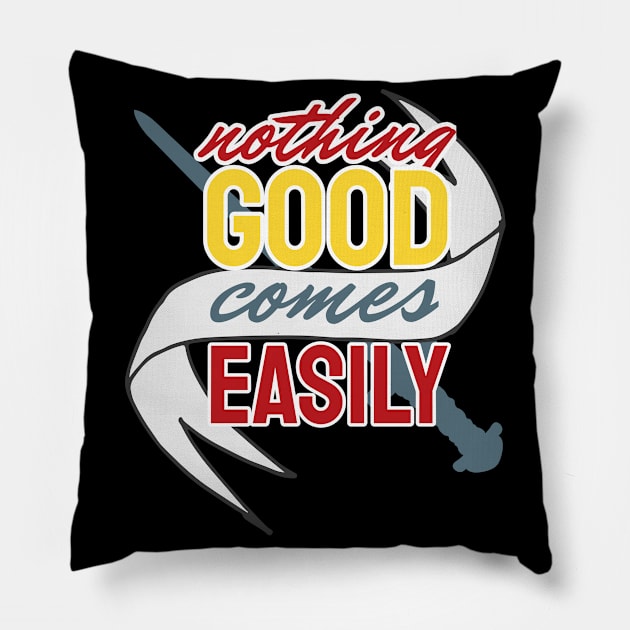 Nothing Good comes easily Pillow by Foxxy Merch