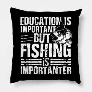 Education is important but fishing is importanter Pillow