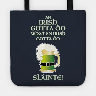 Funny Irish Gotta Do What Irish Gotta Do St. Patrick's Day Shirt Beer Pint Slainte Tote