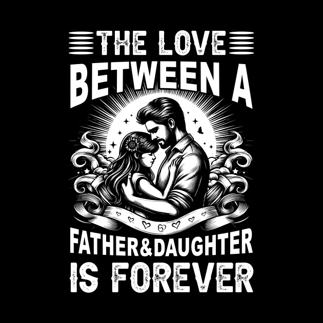 The Love between a Father and Daughter is forever Daughter Daddy And Daughter by cyryley