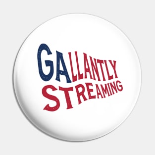 The Gallantly Streaming flag Pin