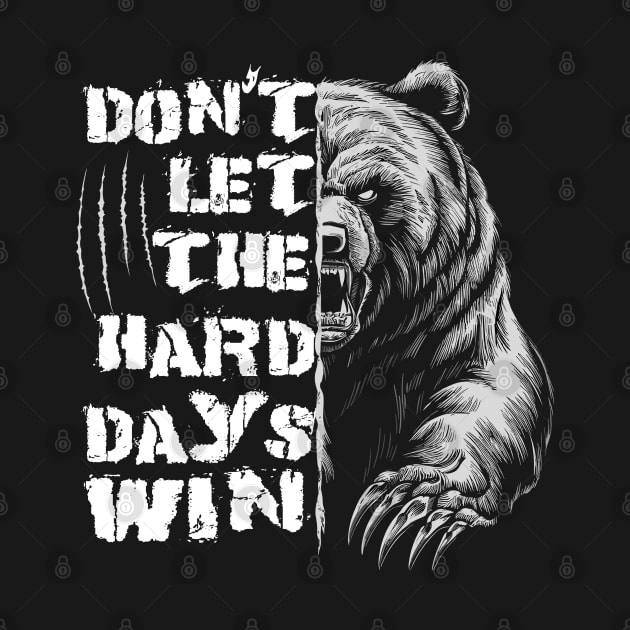 Don't Let The Hard Days Win Grizzly Bear Design by TF Brands