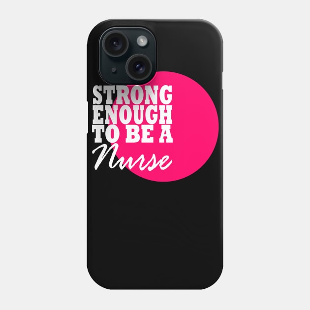 Strong Enough to be a Nurse Phone Case by MarieStar