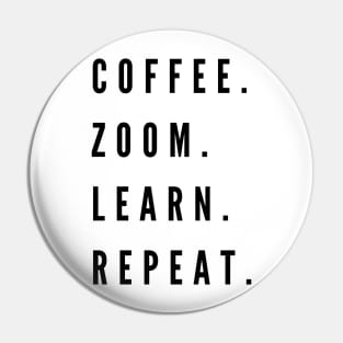 Coffee. Zoom. Learn. Repeat. Pin