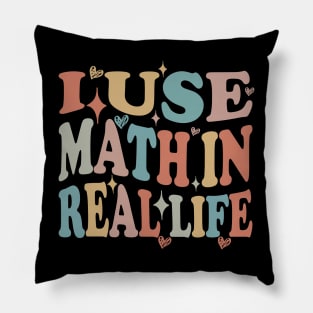 funny I Use Math In Real Life teacher proud happy Pillow