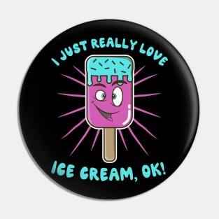 I Just Really Love Ice Cream Ok Pin