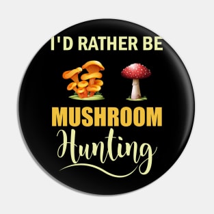 I d Rather Be Mushroom Hunting Pin