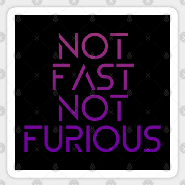 Not Fast Not Furious Funny Movie Quote Not Fast Not Furious Autocollant Teepublic Fr