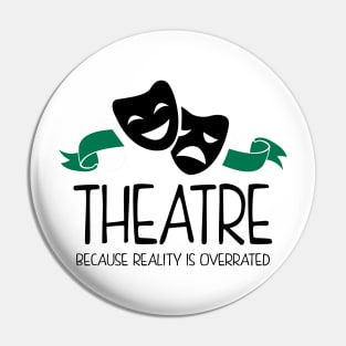 Theatre Because Reality Is Overrated Pin