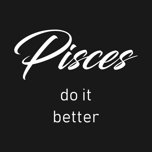 Pisces Do It Better by redsoldesign