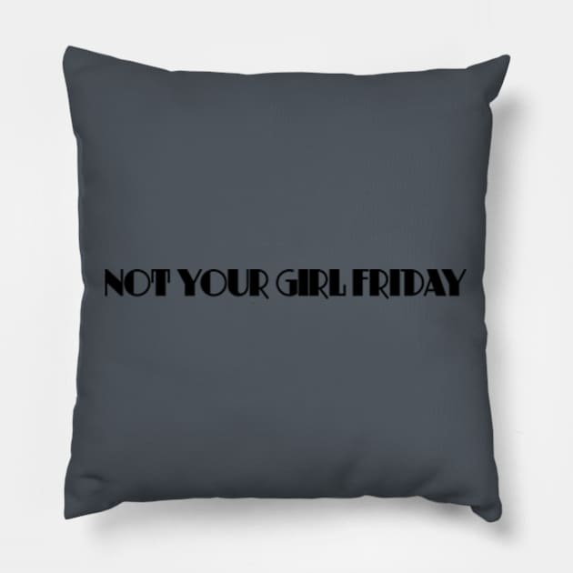 Not Your Girl Friday 2 Pillow by kimstheworst