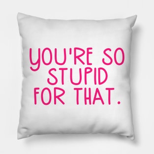 You're So Stupid for that James Charles Pink Quote Pillow