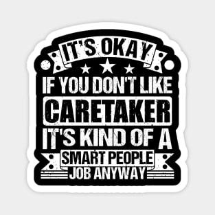 Caretaker lover It's Okay If You Don't Like Caretaker It's Kind Of A Smart People job Anyway Magnet