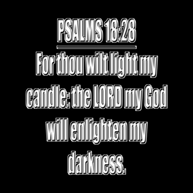 Psalms 18:28 "For thou wilt light my candle: the LORD my God will enlighten my darkness." King James Version (KJV) Bible quote by Holy Bible Verses