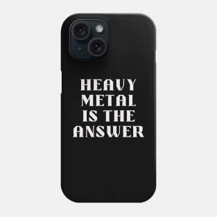 HEAVY METAL is the answer Phone Case