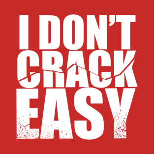 i don't crack easy T-Shirt