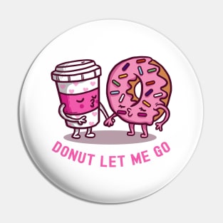 Donut Let Me Go Pin