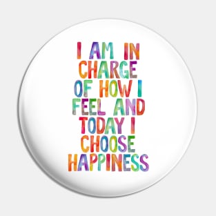 I Am in Charge of How I Feel and Today I Choose Happiness Pin