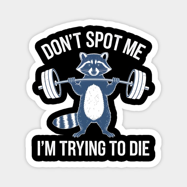 Don't Spot Me I'm Trying to Die Workout Gym Funny racoon Magnet by ArtistTee ⭐⭐⭐⭐⭐