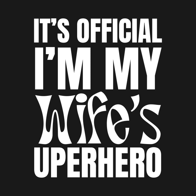 It’s Official I’m My Wife’s Superhero by undrbolink