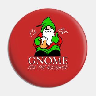 I'LL BE GNOME FOR THE HOLIDAYS! Pin