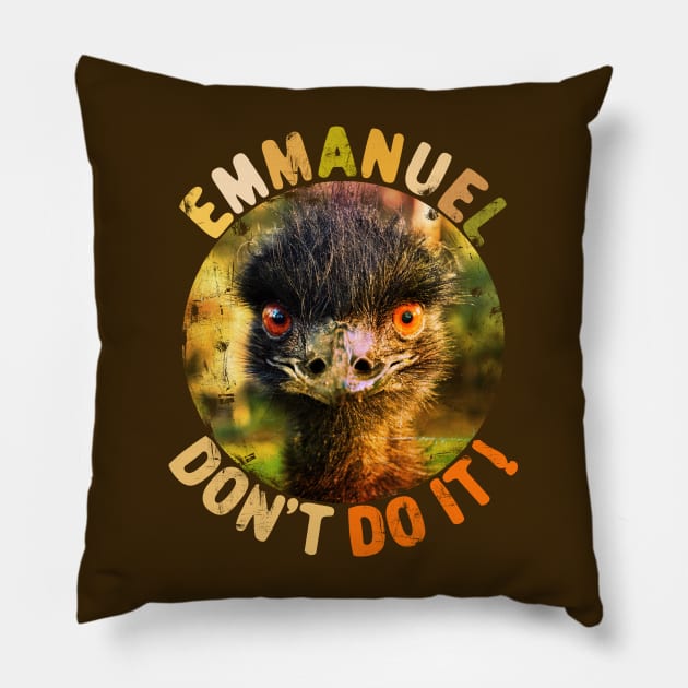 Emmanuel Dont Do It Funny Emus Pillow by alcoshirts