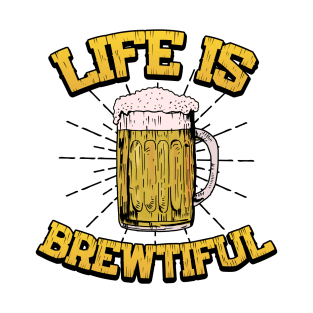 Life Is Brewtiful Bartender Gifts and Shirts T-Shirt