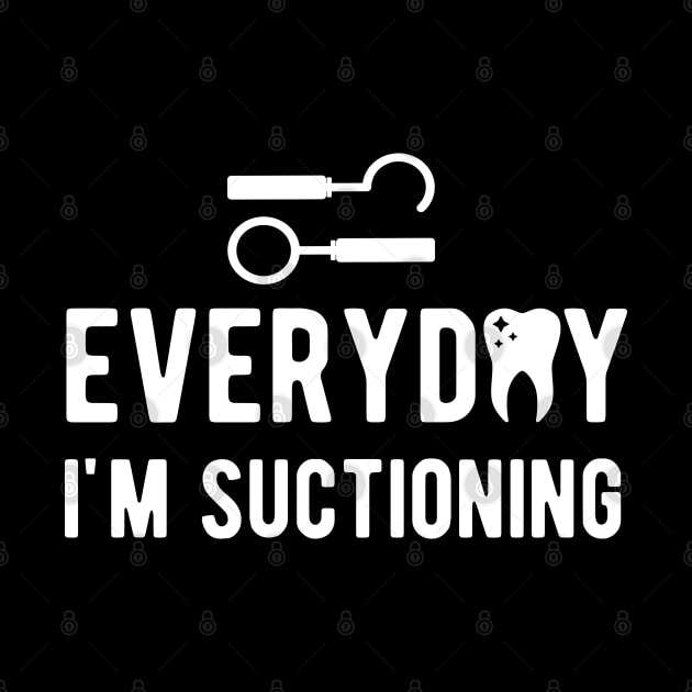 Dental - Everyday I'm suctioning w by KC Happy Shop