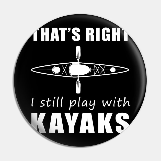 Paddle with a Smile: That's Right, I Still Play with Kayaks Tee! Stay Afloat and Amused! Pin by MKGift