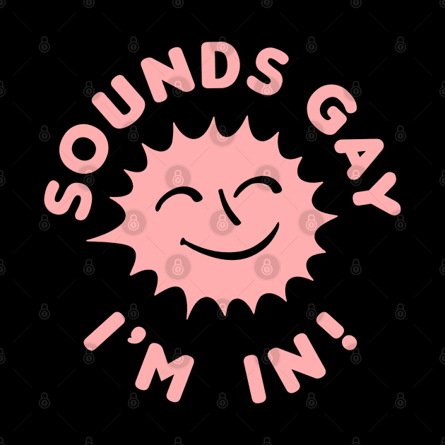 Sounds Gay, I'm In //// Retro Style Original Design by DankFutura
