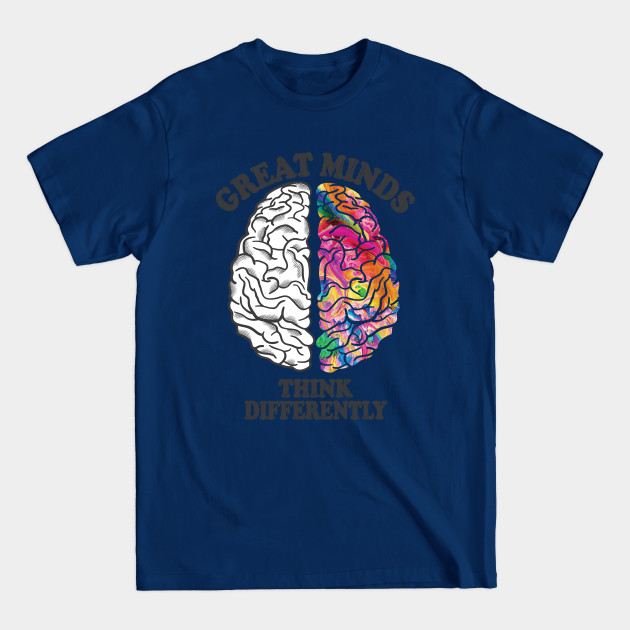 Disover Great Minds Think Differently - Analytic Creative Brain Left Right - Great Minds - T-Shirt