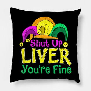 Shut Up Liver You're Fine,  Mardi Gras Parade Outfit Pillow