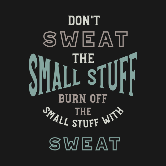 Funny Weight Loss Don't Sweat the Small Stuff by whyitsme