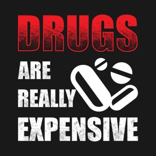 Drugs are really Expensive. T-Shirt