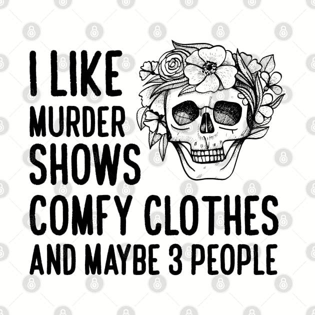 I Like Murder Shows Comfy Clothes by Abiarsa