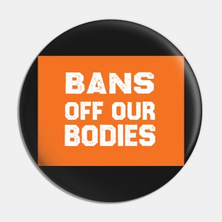 Bans Off Our Bodies Pin