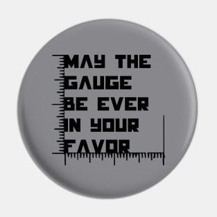 May the Gauge Be Ever in Your Favor Pin