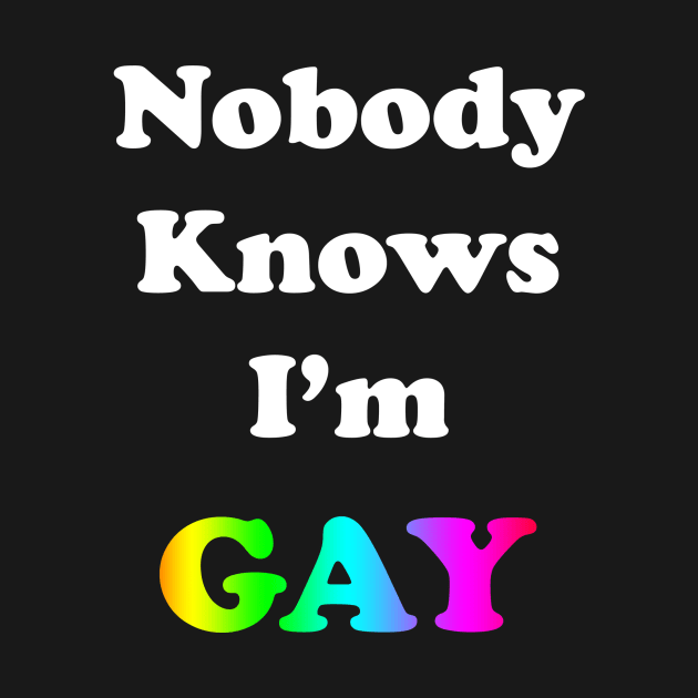Nobody Knows I'm Gay by topher