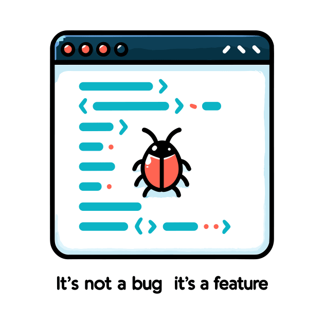 It's Not a Bug It's a Feature by Francois Ringuette