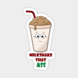 Milkshake that a$$ Magnet