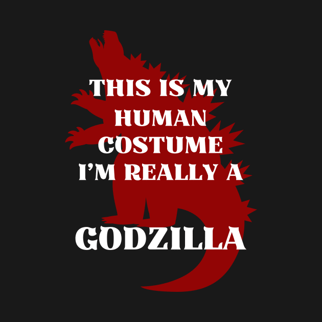 This Is My Human Costume I’m Really A GODZILLA by Introvert Home 