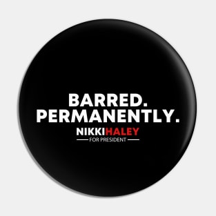 Barred Permanently Nikki Haley for President 2024 Pin