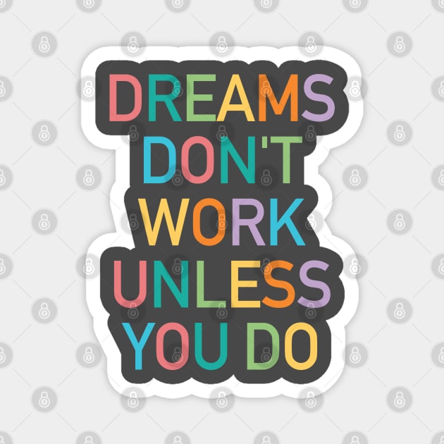 Dreams don't work unless you do Magnet by cbpublic