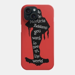 Be the Morticia Addams You Want To See in the World Phone Case