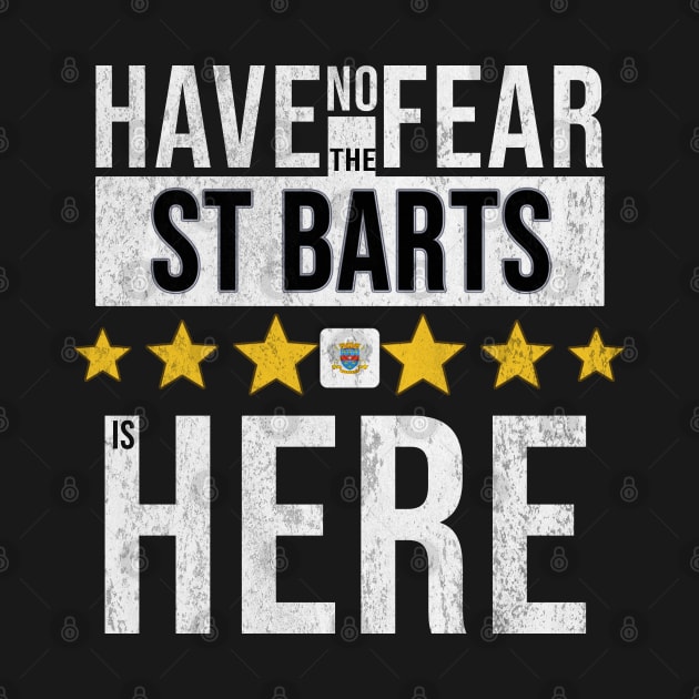 Have No Fear The St Barts Is Here - Gift for St Barts From Saint Barthelemy by Country Flags